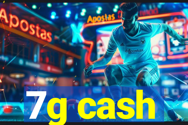 7g cash